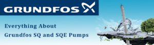 Everything About Grundfos SQ and SQE Pumps